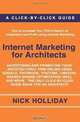 Internet Marketing for Architects: Advertising and Promoting Your Architectural Firm Online Using Google, Facebook, YouTube, LinkedIn, Search Engine Optimization ... Click-by-Click Guide Book for an Architect!, Nick Holliday 