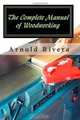 The Complete Manual of Woodworking, Arnold Rivera 