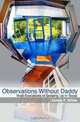 Observations Without Daddy: Vivid Evocations of Growing Up in Texas (Volume 1), James P White 