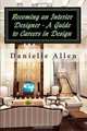 Becoming an Interior Designer - A Guide to Careers in Design, Danielle Allen 