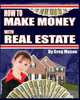 How To Make Money with Real Estate, Greg Mason 