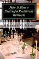 How to Start a Successful Restaurant Business!, Shayne Gibson 