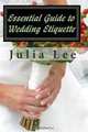 Essential Guide to Wedding Etiquette, Julia Lee 