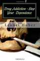 Drug Addiction - Stop Your Dependence, Leonel Huber 