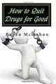 How to Quit Drugs for Good, Bryan Mcmahon 