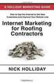 Internet Marketing for Roofing Contractors: Advertising Your Roofing Business Online Using Google, Facebook, YouTube, LinkedIn, Angie