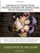 Approach Your Non-Profit Board Of Directors With Confidence: A Must Have Workbook For All New Non-Profit Executive Directors or Non-Profit Board Members (Volume 1), Theodocia McLean 