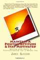 Maintain A Positive Attitude & Stay Motivated: Working with Goals & Procrastination for a Better You, James Gleason 