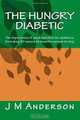 The Hungry Diabetic: The importance of good nutrition for diabetics (including 50 assorted diabetic recipes to try), J M Anderson 