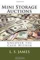 Mini Storage Auctions: Uncover the Cash Within, L. S. James 