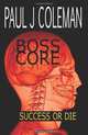Boss Core, Paul J Coleman 