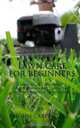 Lawn Care for Beginners: How to Give Your Yard Professional-Level Lawn Care, Without Hiring a Professional, John Carpenter 