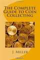 The Complete Guide to Coin Collecting, J Miller 