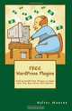 FREE WordPress Plugins: Find & Install Free Plugins to Make Your Site Run Faster and Smarter, Walter Monroe 