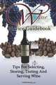 Wine Novice Guidebook: Learn What To Look for When Buying Wine As Well As Tips For Selecting, Storing, Tasting And Serving Wine In This Detailed Guide To Wine, K M S Publishing.com 