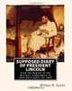 Supposed Diary of President Lincoln: From the Repeal of the Missouri Compromise in 1854 Until April 14, 1865, Milton R. Scott 