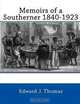 Memoirs of a Southerner 1840 -1923, Edward J. Thomas 