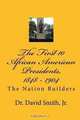 The First 10 African American Presidents, 1848 - 1904: The Nation Builders, Dr. David Smith Jr. 