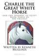 Charlie the Great White Horse: and the Journey to Egypt, Mr. Kenneth J. Mullinix 