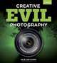 Creative EVIL Photography: Getting the Most from Your Mirrorless Camera, Haje Jan Kamps 