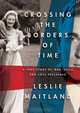 Crossing the Borders of Time: A True Story of War, Exile, and a Love Reclaimed (Playaway Adult Nonfiction), Leslie Maitland 