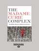 The Madame Curie Complex: Capitalisms New Reality, Julie Des Jardins 