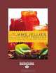 The Joy Of Jams, Jellies And Other Sweet Preserves: 200 Classic and Contemporary Recipes Showcasing the Fabulous Flavors of Fresh Fruits, Linda Ziedrich 