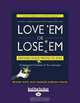 Love Em or Lose Em (Easy Read Large Edition): Getting Good People to Say, Beverly Kaye 