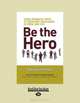 Be The Hero: Three Powerful Ways to Overcome Challenges in Work and Life, Noah Blumenthal 