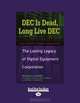 Dec Is Dead, Long Live Dec: The Lasting Legacy of Digital Equiment Corporation, Edgar H. Schein 