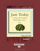 Jam Today: A Diary of Cooking with What Youve got, Tod Davies 