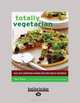 Totally Vegetarian: Easy, Fast, Comforting Cooking for Every Kind of Vegetarian, Toni Fiore 