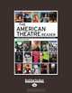 The American Theatre Reader: Essays and Conversations from American Theatre Magazine, Staff of American Theatre Magazine 