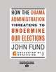 How The Obama Administration Threatens To Undermine Our Elections, John Fund 