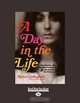 A Day in the Life: One Family, the Beautiful People, and the End of the Sixties, Robert Greenfield 