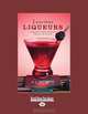 Luscious Liqueurs: 50 Recipes for Sublime and Spirited Infusions to Sip and Savor, A.J. Rathbun 