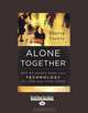Alone Together: Why We Expect More from Technology and Less from Each Other, Sherry Turkle 