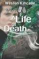 A Life of Death, Weston A. Kincade 