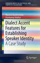 Dialect Accent Features for Establishing Speaker Identity: A Case Study (SpringerBriefs in Electrical and Computer Engineering / SpringerBriefs in Speech Technology), Manisha Kulshreshtha, Ramkumar Mathur 