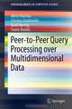 Peer-to-Peer Query Processing over Multidimensional Data (SpringerBriefs in Computer Science), Akrivi Vlachou, Christos Doulkeridis, Kjetil Norvag, Yannis Kotidis 