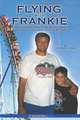 Flying With Frankie: Three Hundred Days In Amusement Parks Riding Roller Coasters With My Son, Charles F. Gobel 