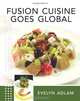 Fusion Cuisine Goes Global: Linkage of continents through food (Volume 1), Mrs Evelyn V Adlam 