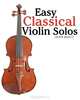 Easy Classical Violin Solos: Featuring music of Bach, Mozart, Beethoven, Vivaldi and other composers., Javier Marco 