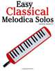 Easy Classical Melodica Solos: Featuring music of Bach, Mozart, Beethoven, Brahms and others., Javier Marco 
