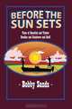 Before the Sun Sets: Tales of Bonefish and Timber Doodles and Rainbows and Stuff, Bobby Sands 