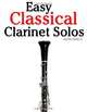 Easy Classical Clarinet Solos: Featuring music of Bach, Beethoven, Wagner, Handel and other composers, Javier Marco 