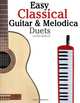 Easy Classical Guitar & Melodica Duets: Featuring music of Bach, Mozart, Beethoven, Wagner and others. For Classical Guitar and Melodica. In Standard Notation and Tablature., Javier Marco 