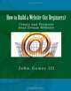 How to Build a Website (for Beginners): Create and Promote your Dream Website, John Gower III 