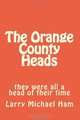 The Orange County Heads: they were all a head of their time, Mr. Larry Michael Ham 