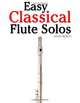 Easy Classical Flute Solos: Featuring music of Bach, Beethoven, Wagner, Handel and other composers, Javier Marco 